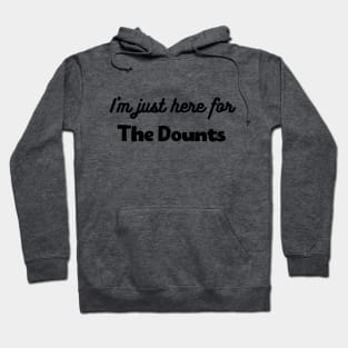 I'm just here for the dounts Hoodie